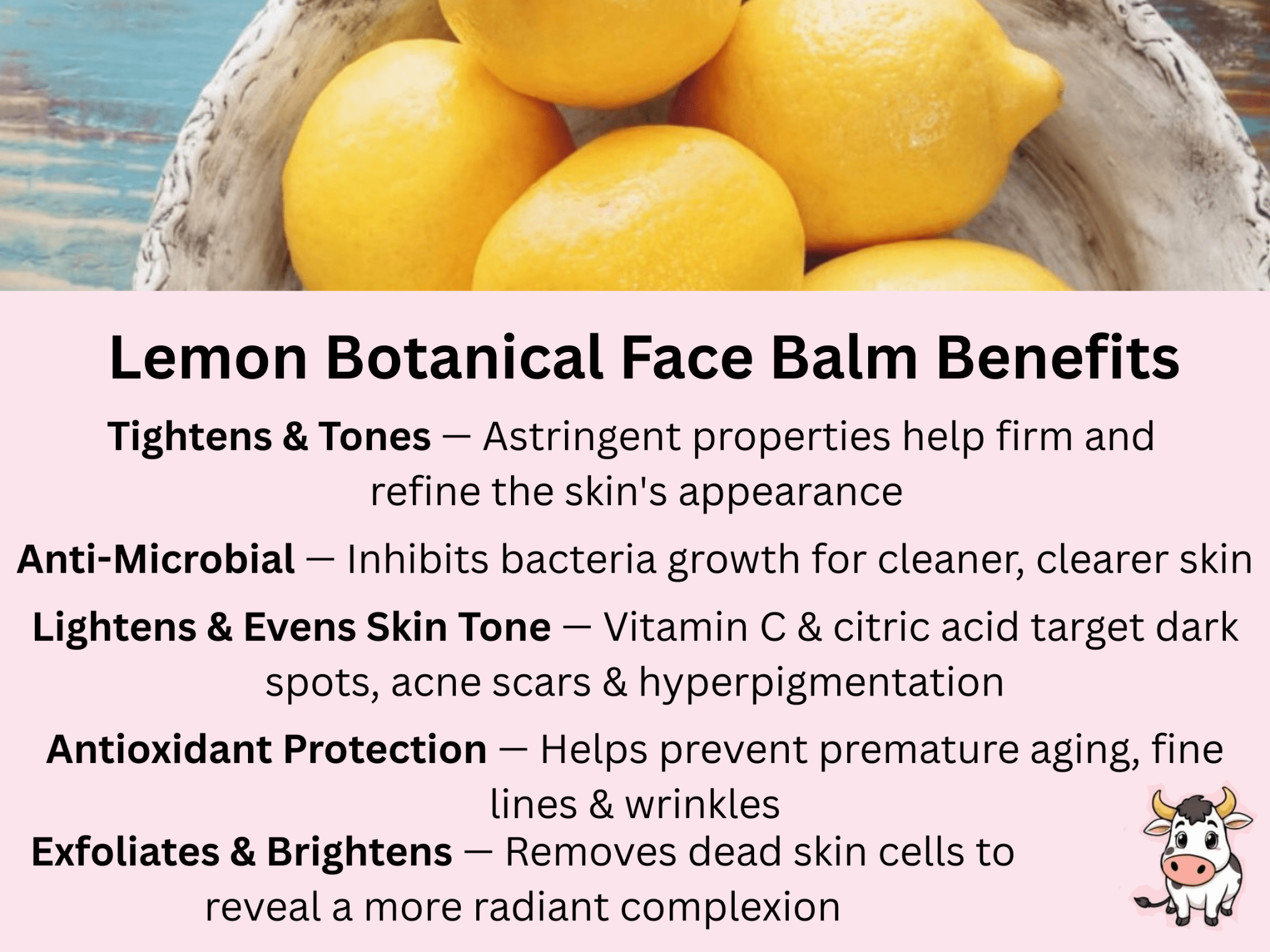 Benefits of Lemon Botanical Face Balm. Tones & Tightens, Anti-Microbial, Lightens & Evens Skin Tone