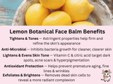Benefits of Lemon Botanical Face Balm. Tones & Tightens, Anti-Microbial, Lightens & Evens Skin Tone